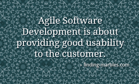Agile Software Development is about providing good usability to the customer